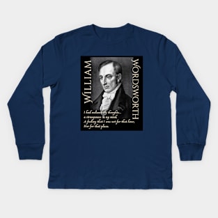 William Wordsworth portrait and  quote: I had melancholy thoughts... a strangeness in my mind, A feeling that i was not for that hour, Nor for that place. Kids Long Sleeve T-Shirt